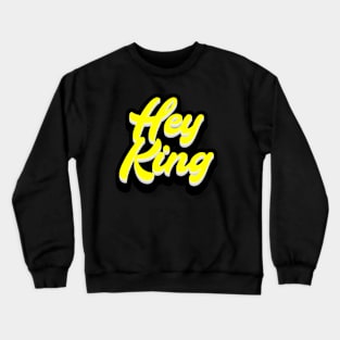 Hey King Crewneck Sweatshirt